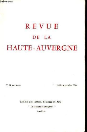 Revue De La Haute Auvergne. Tome 39. Juillet-Septembre. Episode Glorieux De La Resistance. Subsistances En Grains A Saint-Flour. Notes Et Documents