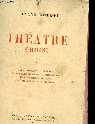 Theâtre Choisi I - Avertissement, Préface, La Cravate Blanche, Christiane, Les Convictions De Papa, Oh ! Monsieur! ! À Molière