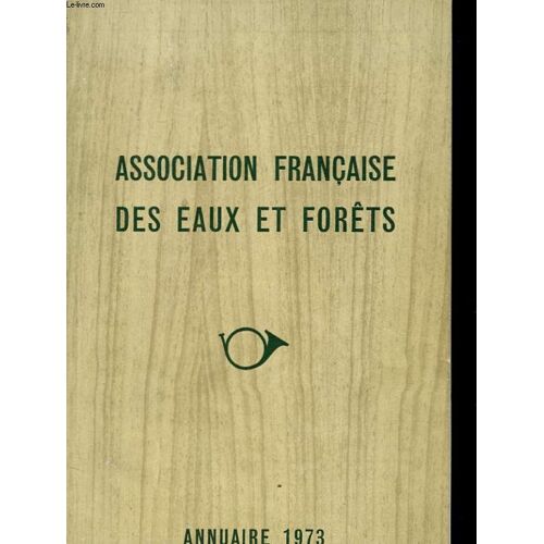 Association Francaise Des Eaux Et Forets - Annuaire 1973