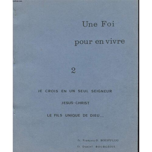 Une Foi Pour En Vivre 2 - Je Crois En Un Seul Seigneur Jesus-Christ Le Fils Unique De Dieu