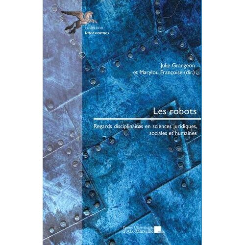 Les Robots - Regards Disciplinaires En Sciences Juridiques, Sociales Et Humaines