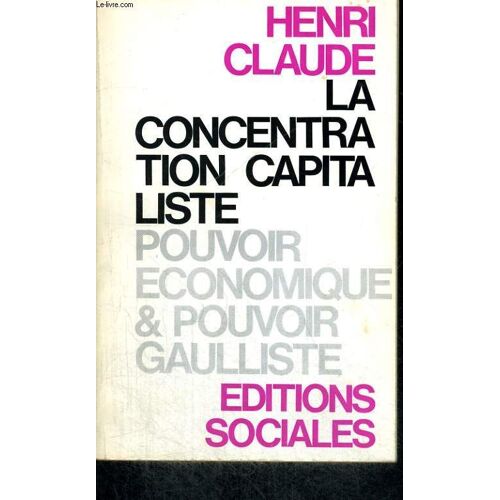 La Concetration Capitaliste - Pouvoir Economique Et Pouvoir Gaulliste