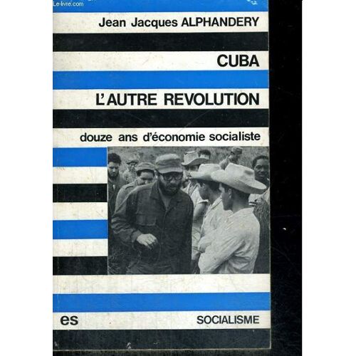Cuba, L'autre Revolution - Douze Ans D'économie Socialiste