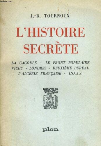 L'histoire Secrete - La Cagoule, Le Front Populaire, Vichy, Londres, Deuxieme Bureau, L'algerie Francaise, L'oas