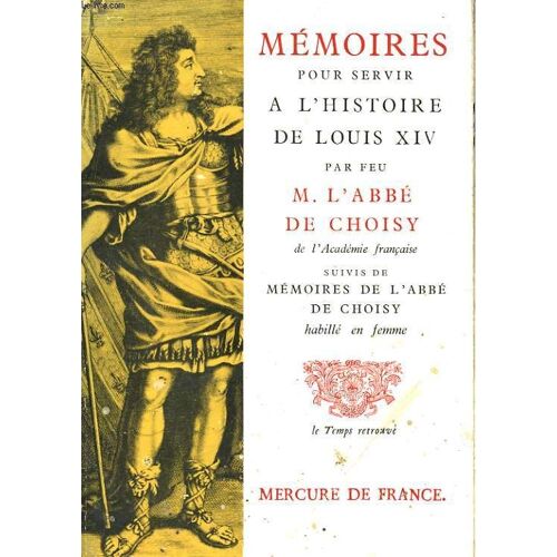 Memoires Pour Servir A L'histoire De Louis Xiv, Suivis De Memoires De L'abbe De Choisy Habille En Femme