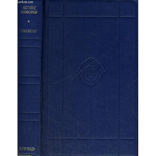 The History Of Henry Esmand, Esq. A Colonel In The Service Of Her Majesty Queen Anne Written By Himself. Edited By W.M. Thackeray