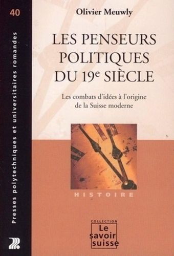 Les Penseurs Politiques Du 19e Siècle - Les Combats D'idées À L'origine De La Suisse Moderne