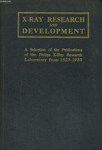 X-Ray Research And Development. A Selection Of The Publications Of The Philips X-Ray Research Laboratories From 1923-1933