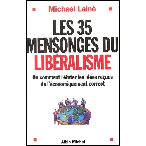 Les 35 Mensonges Du Liberalisme Ou Comment Refuter Les Idees Recues De L'economiquement Correct