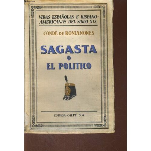 Sagasta O El Politico Por El Conde De Romanones, Vidas Espanolas E Hispanoamericanas Del Siglo Xix