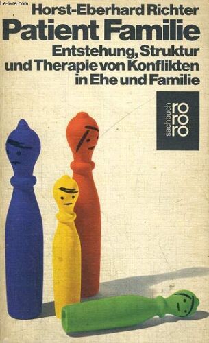 Patient Familie. Entstehung, Struktur Und Therapie Von Konflikten In Ehe Und Familie