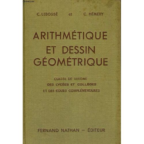 Arithmetique Et Dessin Geometrique. Classe De Sixieme Des Colleges Et Des Cours Complementaires. Programme De 1947. 32e Edition Refondue Et Mise A Jour