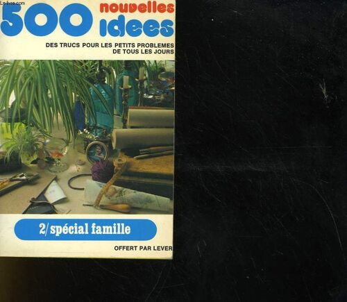 500 Nouvelles Idees - Des Trucs Pour Les Petits Probleme De Tous Les Jours