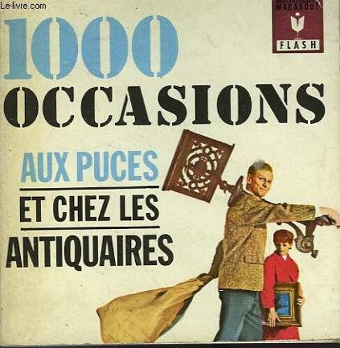 Tous Les Secrets De La Brocante - 1000 Occasions Aux Puces Et Chez Les Antiquaires