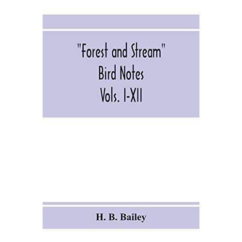 Forest And Stream Bird Notes. An Index And Summary Of All The Ornithological Matter Contained In "Forest And Stream." Vols. I-Xii