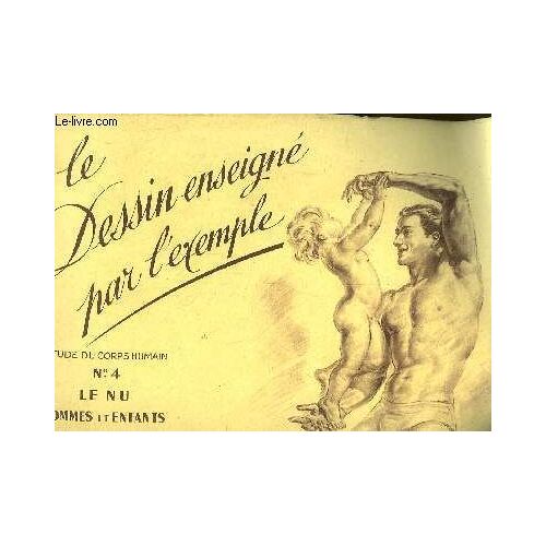 Le Dessin Enseigné Par L'exemple. Etude Du Corps Humain N°4 : Le Nu, Hommes Et Femmes