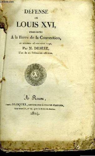 Défense De Louis Xvi, Prononcée À La Barre De La Convention, Le Mercredi 26 Décembre 1792