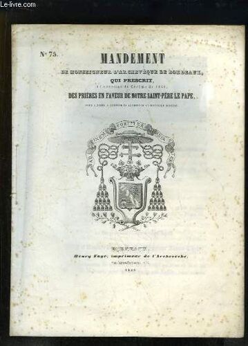 Mandement (N°75) De Mgr L'archevêque De Bordeaux Qui Prescrit À L'occasion Du Carême De 1848, Des Prières En Faveur De Notre Saint-Père Le Pape, Pour L'aider À Remplir Sa Glorieuse Et ...