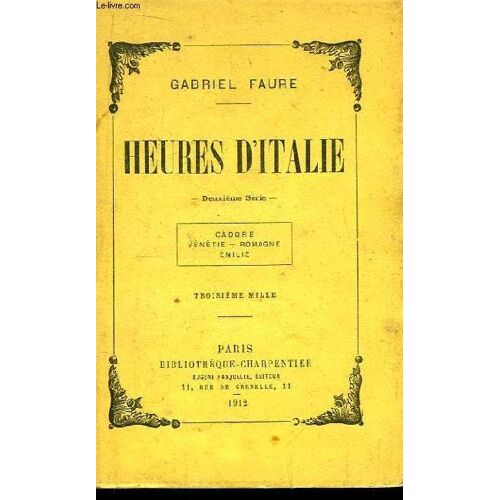 Heures D'italie. 2e Série : Cadorre - Vénétie - Romagne - Emilie