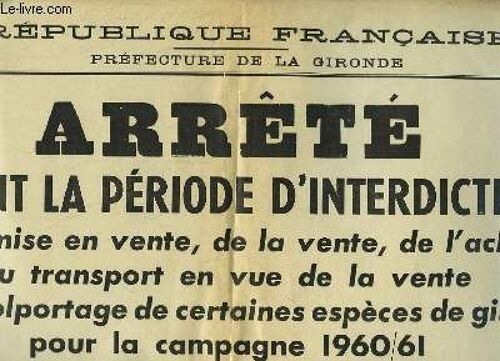 1 Affiche De L' Arrêté Fixant La Période D'interdiction De La Mise En Vente, De La Vente, De L'achat, Du Transport En Vue De La Vente Et Du Colportage De Certaines Espèces De Gibier Pour La ...