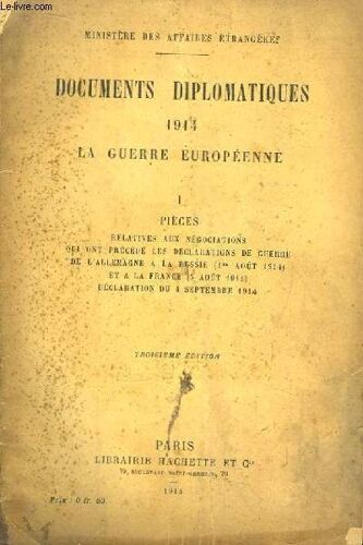 Documents Diplomatiques 1914 - La Guerre Européenne. Tome 1 : Pièces Relatives Aux Négociations Qui Ont Précédé Les Déclarations De Guerre De L'allemagne À La Russie (1er Août 1914)