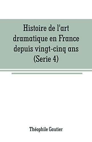 Histoire De L'art Dramatique En France Depuis Vingt-Cinq Ans(Serie 4)