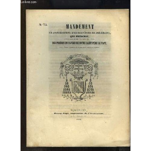 Mandement (N°75) De Monseigneur L'archevêque De Bordeaux, Qui Prescrit, À L'occasion Du Carême De 1848, Des Prières En Faveur De Notre Saint-Père Le Pape, Pour L'aider À Remplir Sa ...