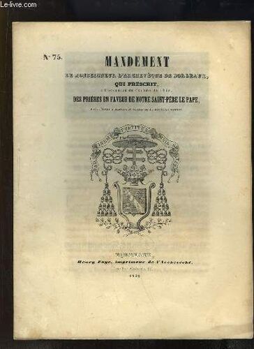 Mandement (N°75) De Monseigneur L'archevêque De Bordeaux, Qui Prescrit, À L'occasion Du Carême De 1848, Des Prières En Faveur De Notre Saint-Père Le Pape, Pour L'aider À Remplir Sa ...