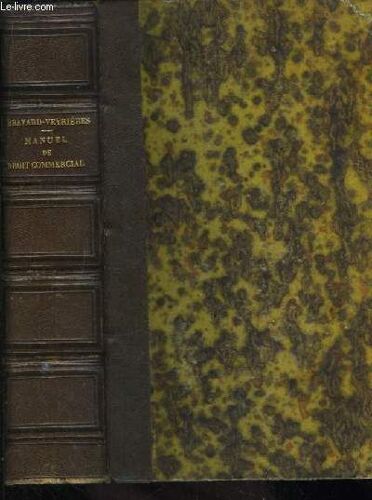 Manuel De Droit Commercial. Suivi De L'explication, Analytique Et Synthétique, Des Lois Nouvelles Sur Les Commandites Par Actions, L'arbitrage Forcé Et Les Concordats Par Abandon