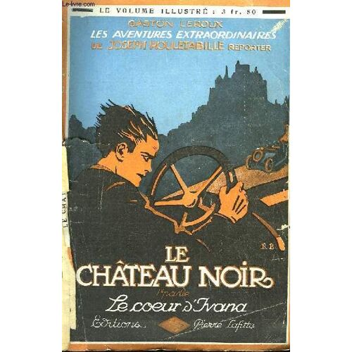 Le Château Noir. Les Aventures Extraordinaires De Joseph Rouletabille, Reporter. En 2 Volumes