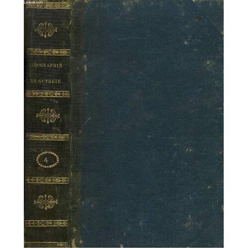 Abrégé De La Nouvelle Géographie Universelle, Physique, Politique Et Historique D'après Le Plan De William Guthrie. Tome 3ème, 1ère Partie :