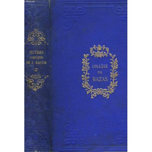 Oeuvres Complètes De J. Racine. Tome Ii : Bérénice, Bajazet, Mithridate, Iphigénie En Aulide, Phèdre, Esther, Athalie