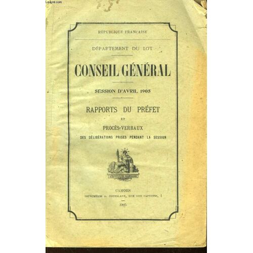 Conseil Général. Session D'avril 1905. Rapports Du Préfet Et Procès-Verbaux Des Délibérations Prises Pendant La Session