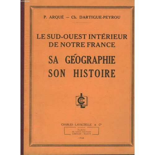 Le Sud-Ouest Intérieur De Notre France. Sa Géographie - Son Histoire
