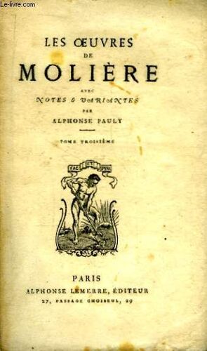 Les Oeuvres De Molière. Tome Iii : L'impromptu De Versailles, Le Mariage Forcé, Les Plaisirs De L'isle Enchantée, La Princesse D'elide, Dom Juan