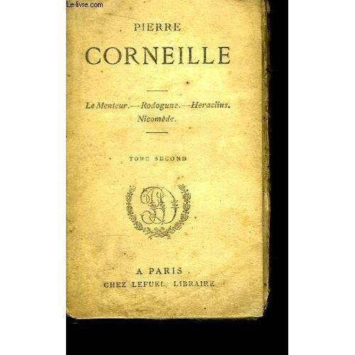 Chefs D'oeuvre De Pierre Corneille. Tome 2nd : Le Menteur, Rodogune, Héraclius, Nicomède