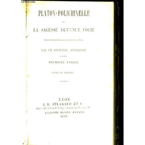 Platon-Polichinelle, Ou La Sagesse Devenue Folie, Pour Se Mettre À La Portée Du Siècle. 3 Parties En Un Seul Volume