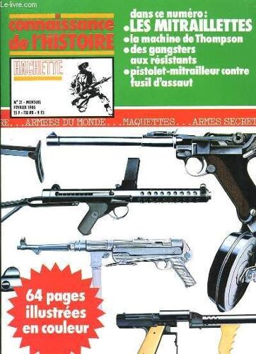 Connaissance De L'histoire N°21- Les Mitraillettes. La Machine De Thompson. Des Gangsters Aux Résistants. Pistolet-Mitrailleur Contre Fusil D'assaut