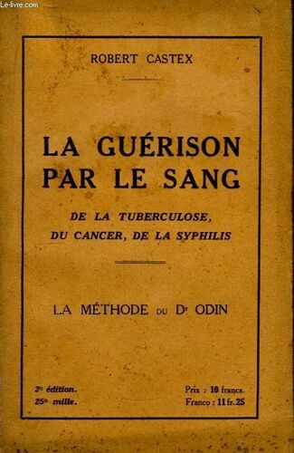 La Guérison Par Le Sang De La Tuberculose, Du Cancer, De La Syphilis. La Méthode Du Dr Odin