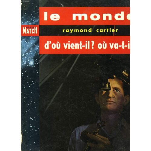 Le Monde. D'où Vient-Il ? Où Va-T-Il ?