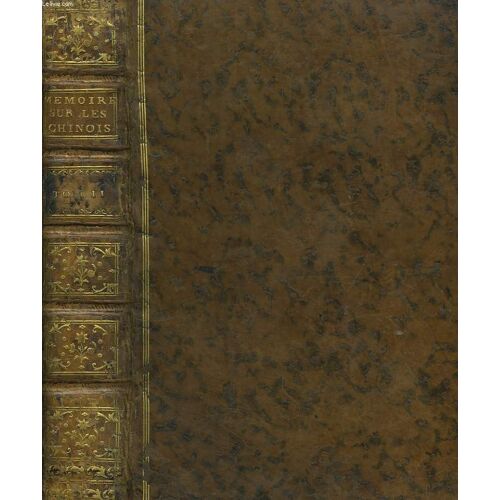 Mémoires Concernant L'histoire, Les Sciences, Les Arts, Les Moeurs, Les Usages, Etc Des Chinois. Tome Ii