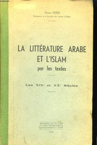 La Littérature Arabe Et L'islam Par Les Textes. Les Xixè Et Xxè Siècles