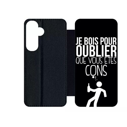 Etui À Rabat Pour Galaxy S24+ - Je Bois Pour Oublier Que Vous Etes Con 1 - Simili-Cuir - Noir