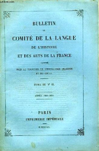 Bulletin Du Comité De La Langue, De L'histoire Et Des Arts De La France. Tome Iii, N°12