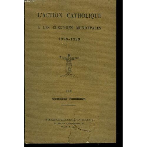 L'action Catholique & Les Elections Municipales. 1928 - 1929. Tome Iii : Questions Familiales