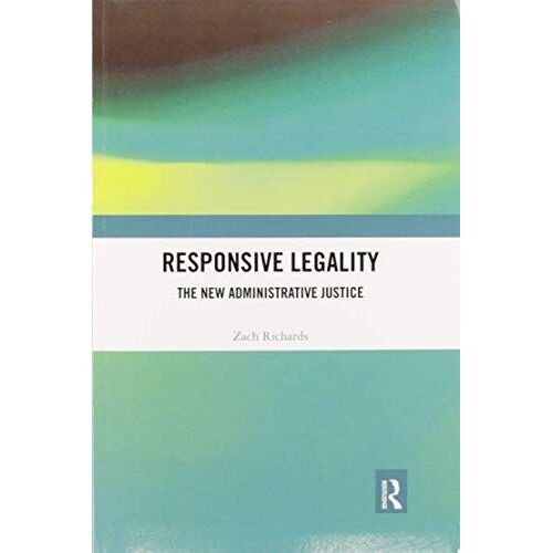Responsive Legality: The New Administrative Justice