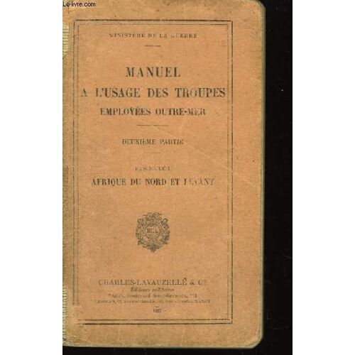 Manuel À L'usage Des Troupes Employées Outre-Mer. 2ème Partie, Fascicule 1 : Afrique Du Nord Et Levant