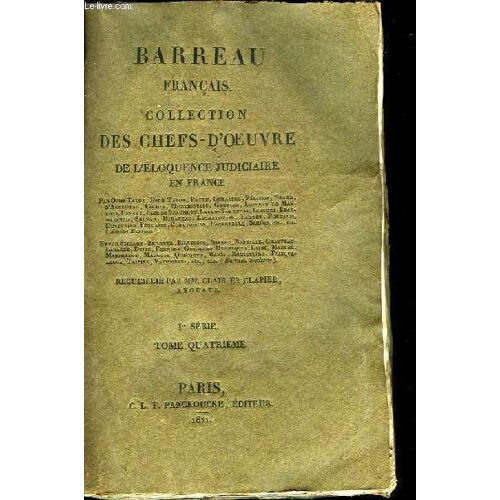 Barreau Français. Collection Des Chefs D'oeuvre De L'eloquence Judiciaire En France. 1ère Série, Tome 4