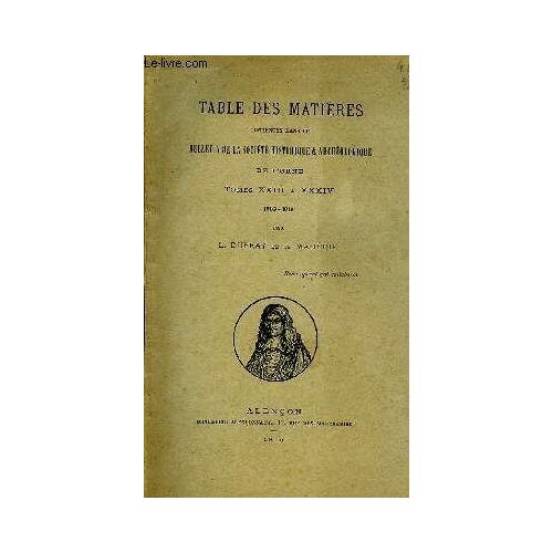Table Des Matières Contenues Dans Le Bulletin De La Société Historique & Archéologique De L'orne. Tomes Xxiii À Xxxiv