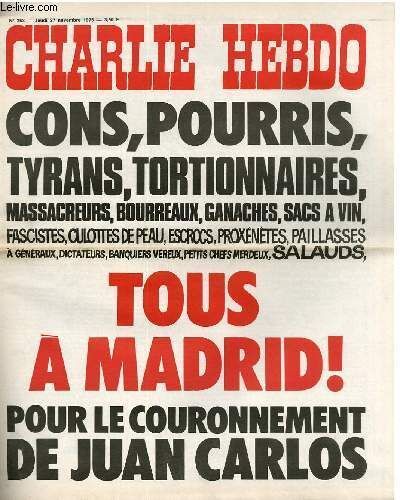 Charlie Hebdo N°263 - Cons, Pourris, Tyrans, Tortionnaires, Massacreurs, Bourreaux, Ganaches, Sac A Vin, Fascites, Culottes De Peau, Escrocs, Proxenetes ... Tous A Madrid Pour Le ...